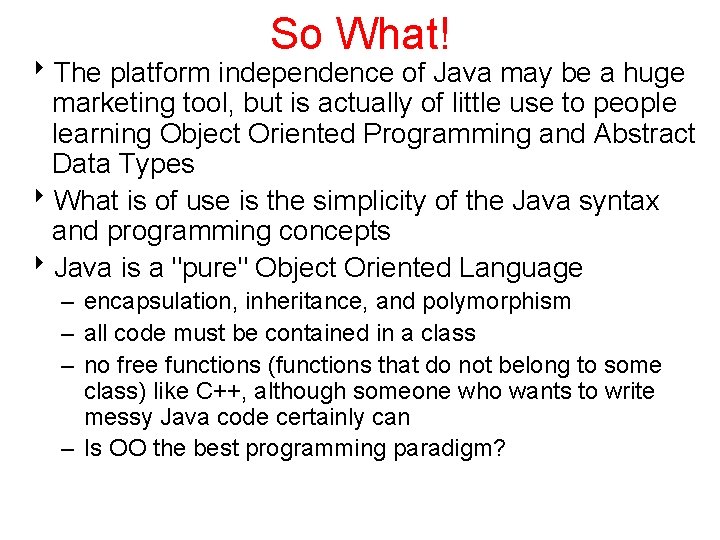 So What! 8 The platform independence of Java may be a huge marketing tool,