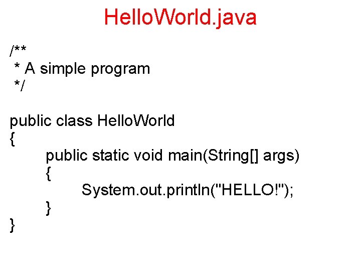 Hello. World. java /** * A simple program */ public class Hello. World {