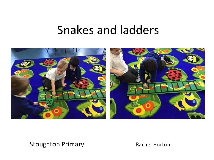 Snakes and ladders Stoughton Primary Rachel Horton 