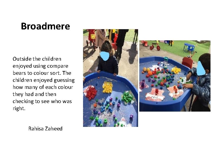Broadmere Outside the children enjoyed using compare bears to colour sort. The children enjoyed
