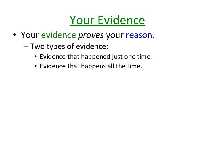 Your Evidence • Your evidence proves your reason. – Two types of evidence: •