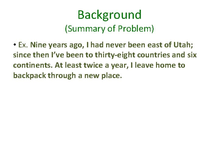 Background (Summary of Problem) • Ex. Nine years ago, I had never been east