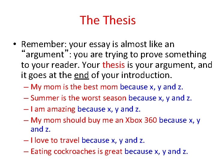 The Thesis • Remember: your essay is almost like an “argument”: you are trying