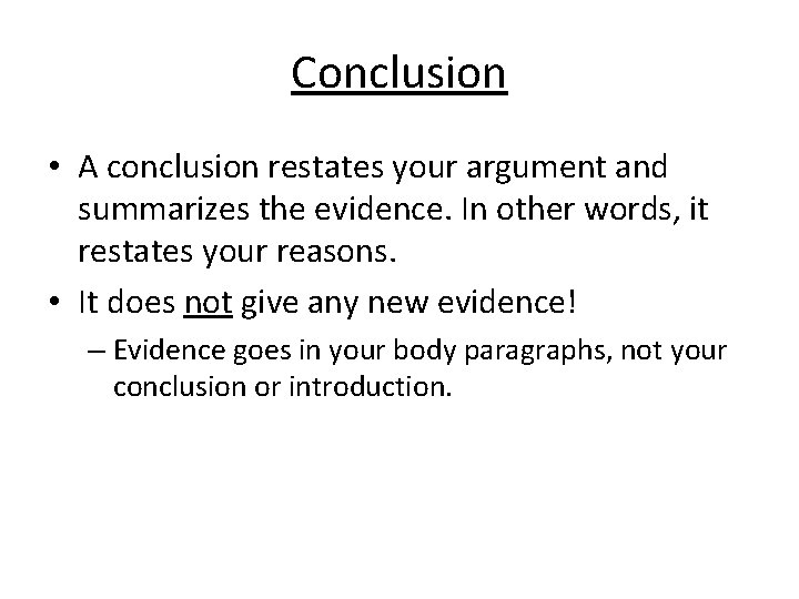 Conclusion • A conclusion restates your argument and summarizes the evidence. In other words,