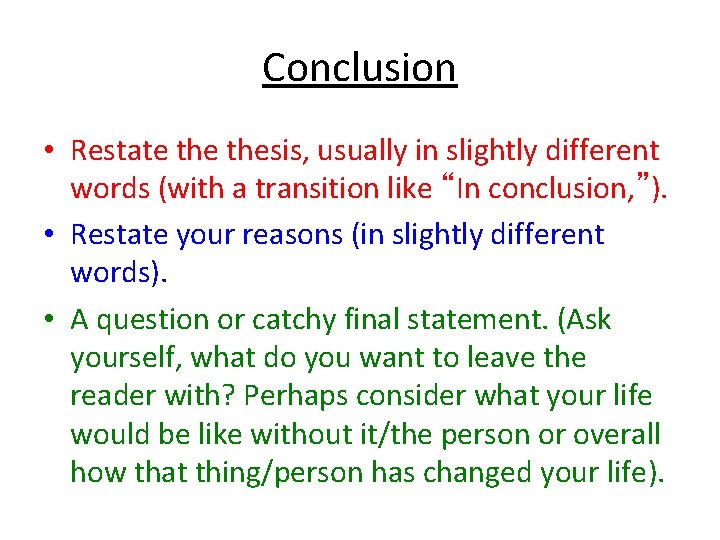 Conclusion • Restate thesis, usually in slightly different words (with a transition like “In