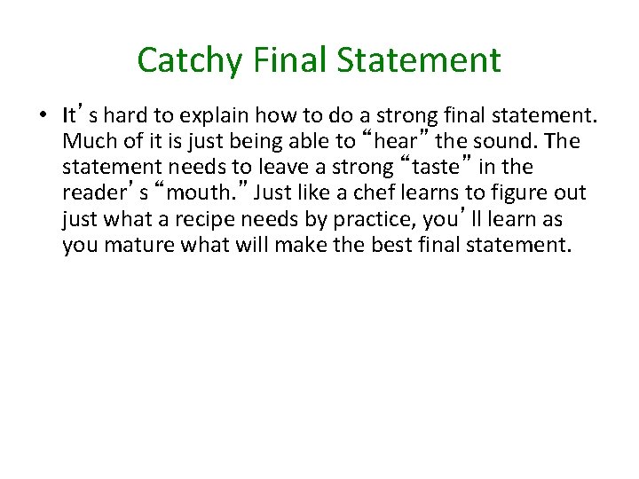 Catchy Final Statement • It’s hard to explain how to do a strong final