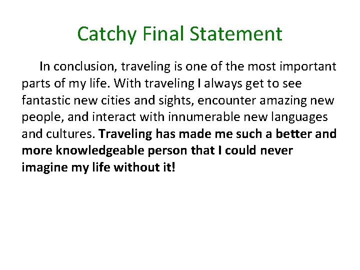 Catchy Final Statement In conclusion, traveling is one of the most important parts of