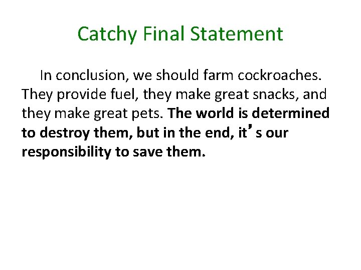 Catchy Final Statement In conclusion, we should farm cockroaches. They provide fuel, they make