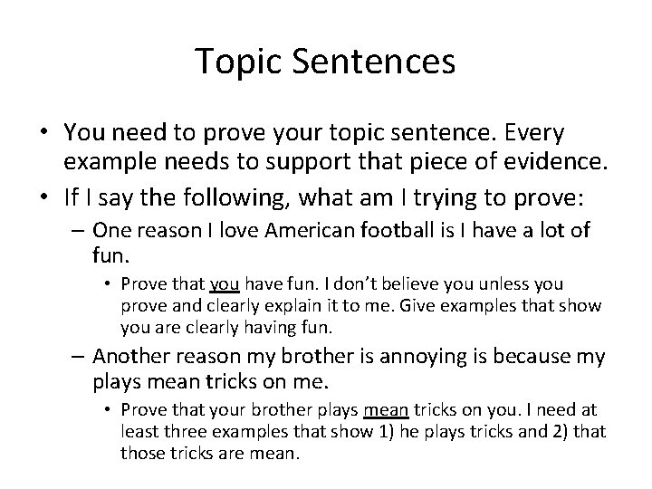 Topic Sentences • You need to prove your topic sentence. Every example needs to