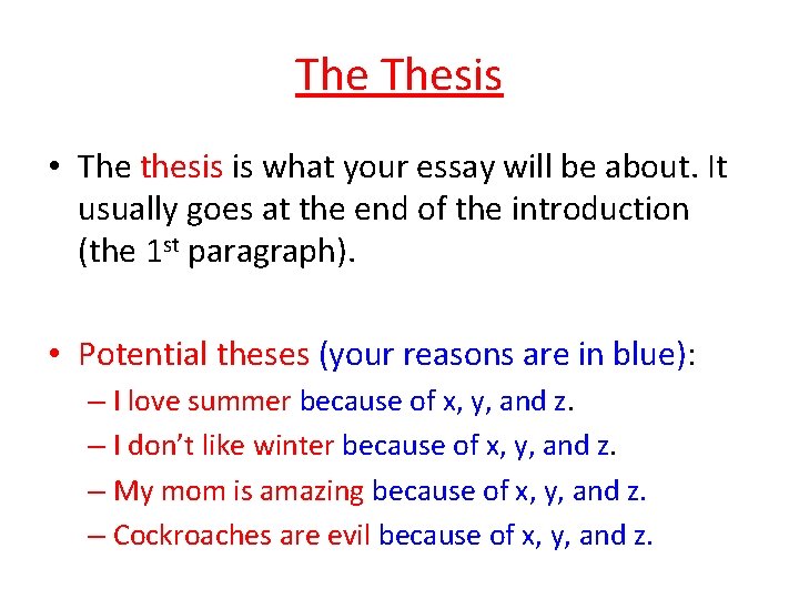 The Thesis • The thesis is what your essay will be about. It usually