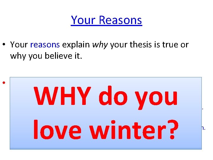 Your Reasons • Your reasons explain why your thesis is true or why you