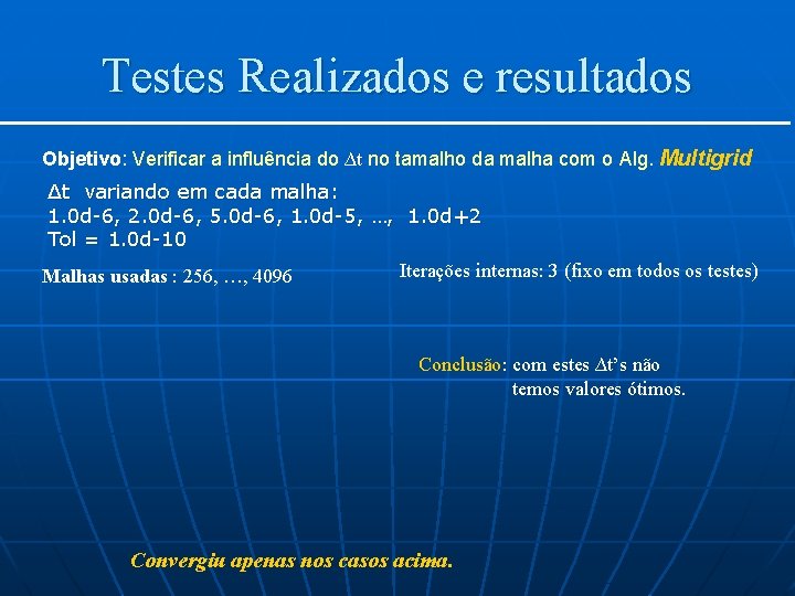 Testes Realizados e resultados Objetivo: Verificar a influência do ∆t no tamalho da malha