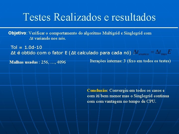 Testes Realizados e resultados Objetivo: Verificar o comportamento do algoritmo Multigrid e Singlegrid com