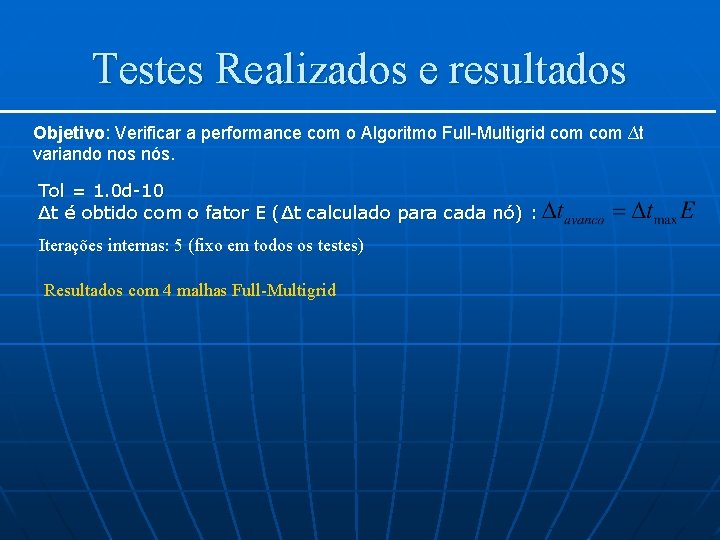 Testes Realizados e resultados Objetivo: Verificar a performance com o Algoritmo Full-Multigrid com ∆t