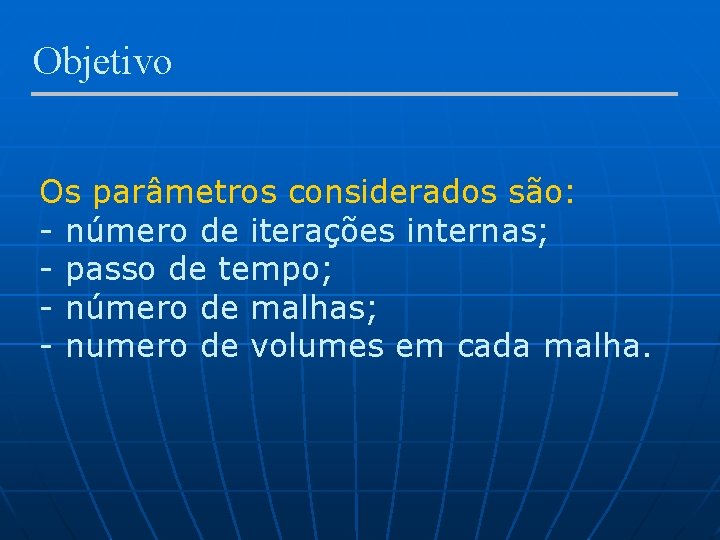 Objetivo Os parâmetros considerados são: - número de iterações internas; - passo de tempo;