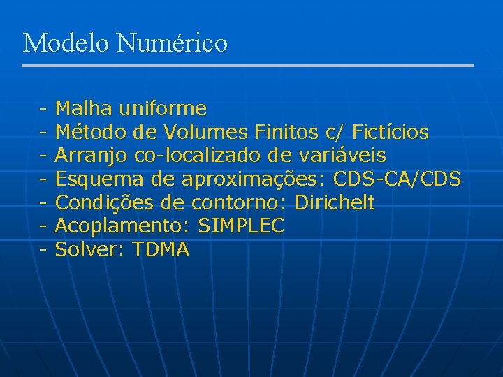 Modelo Numérico - Malha uniforme Método de Volumes Finitos c/ Fictícios Arranjo co-localizado de