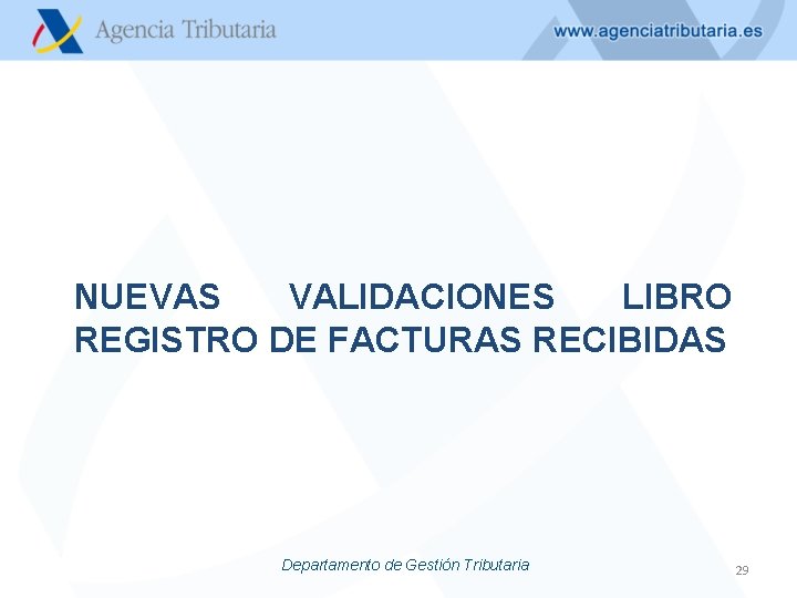 NUEVAS VALIDACIONES LIBRO REGISTRO DE FACTURAS RECIBIDAS Departamento de Gestión Tributaria 29 