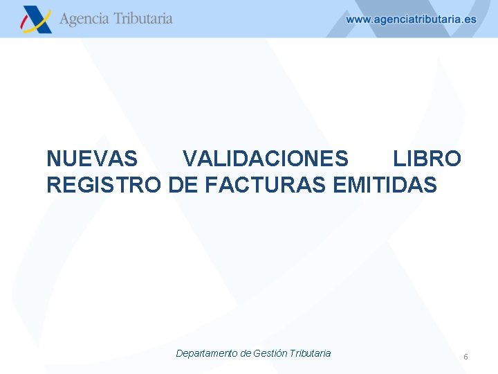 NUEVAS VALIDACIONES LIBRO REGISTRO DE FACTURAS EMITIDAS Departamento de Gestión Tributaria 6 