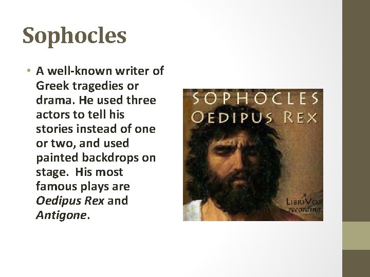 Sophocles • A well-known writer of Greek tragedies or drama. He used three actors