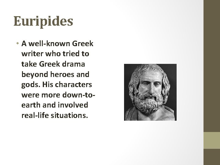 Euripides • A well-known Greek writer who tried to take Greek drama beyond heroes