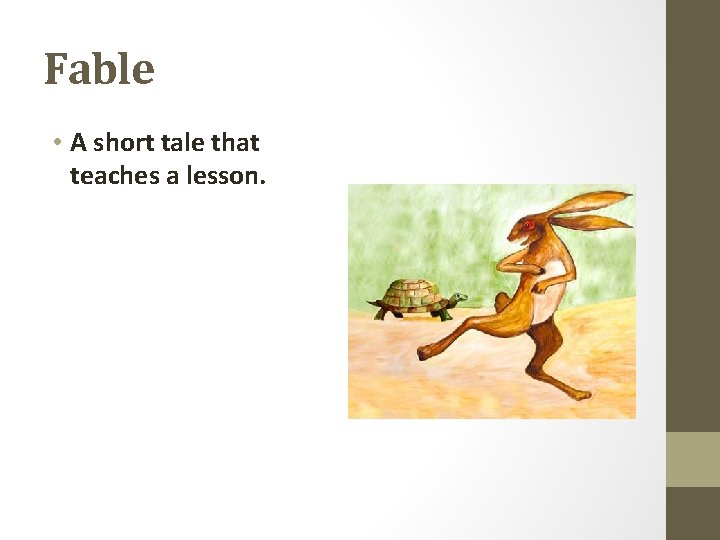 Fable • A short tale that teaches a lesson. 