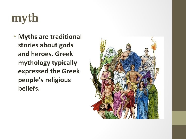 myth • Myths are traditional stories about gods and heroes. Greek mythology typically expressed