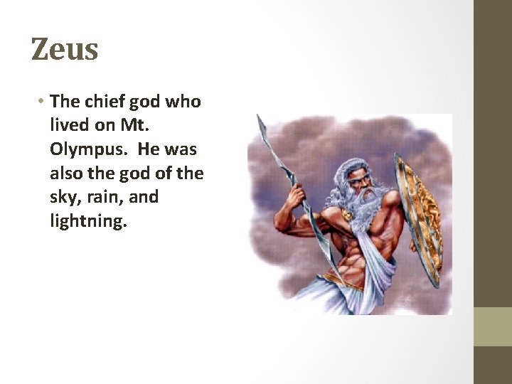 Zeus • The chief god who lived on Mt. Olympus. He was also the