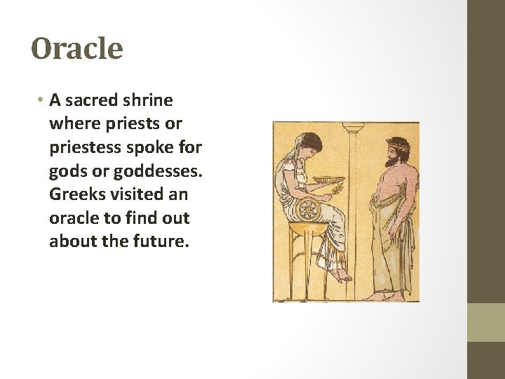 Oracle • A sacred shrine where priests or priestess spoke for gods or goddesses.