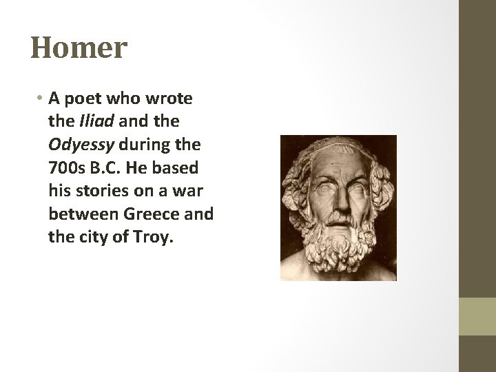 Homer • A poet who wrote the Iliad and the Odyessy during the 700