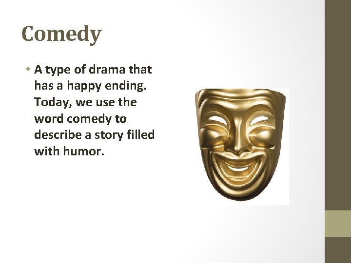 Comedy • A type of drama that has a happy ending. Today, we use