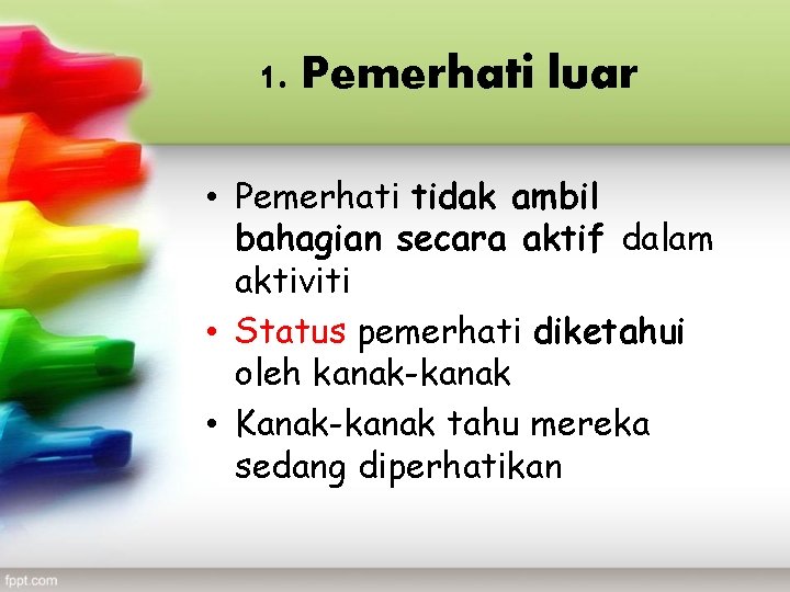 1. Pemerhati luar • Pemerhati tidak ambil bahagian secara aktif dalam aktiviti • Status