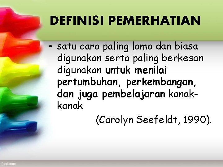 DEFINISI PEMERHATIAN • satu cara paling lama dan biasa digunakan serta paling berkesan digunakan