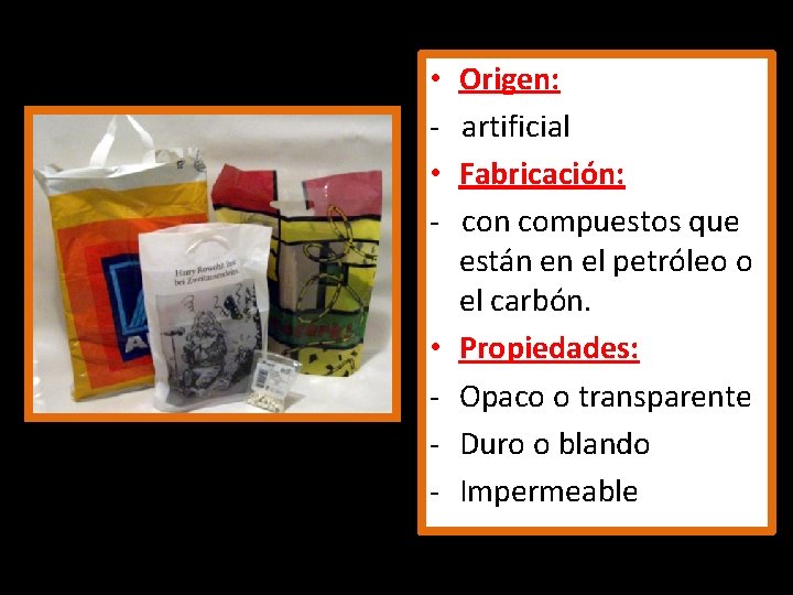  • • - Origen: artificial Fabricación: con compuestos que están en el petróleo