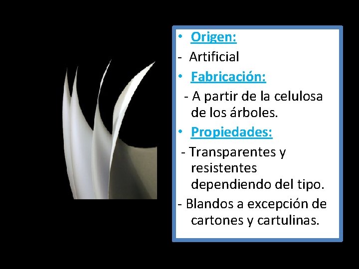  • Origen: - Artificial • Fabricación: - A partir de la celulosa de