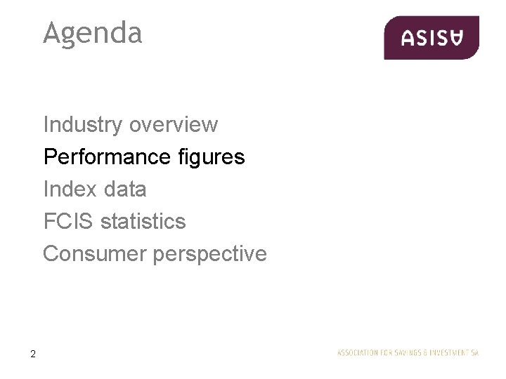 Agenda Industry overview Performance figures Index data FCIS statistics Consumer perspective 2 