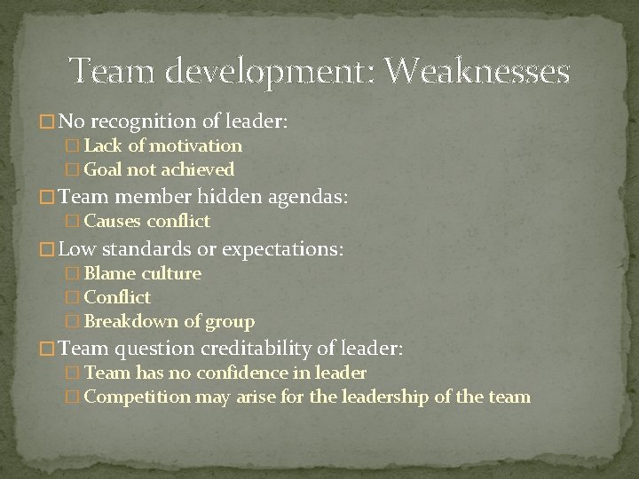 Team development: Weaknesses � No recognition of leader: � Lack of motivation � Goal