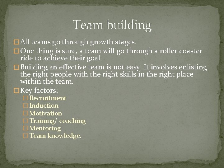 Team building � All teams go through growth stages. � One thing is sure,