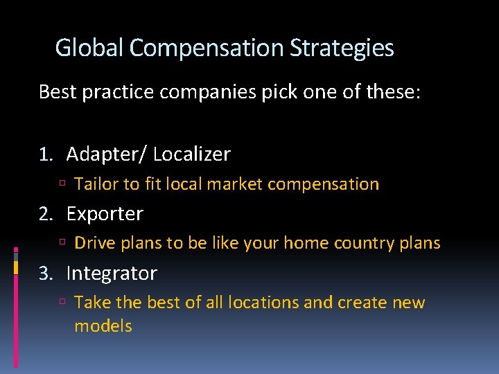 Global Compensation Strategies Best practice companies pick one of these: 1. Adapter/ Localizer Tailor