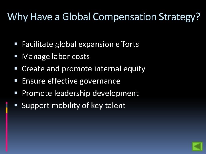 Why Have a Global Compensation Strategy? Facilitate global expansion efforts Manage labor costs Create