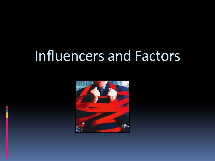 Influencers and Factors 