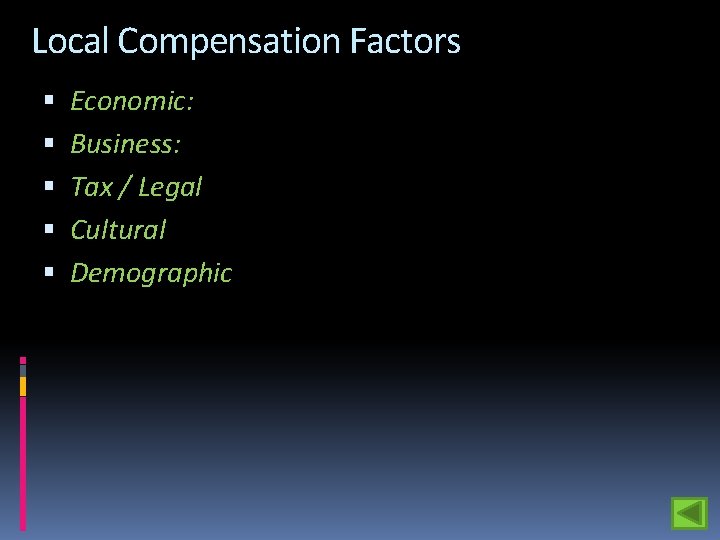 Local Compensation Factors Economic: Business: Tax / Legal Cultural Demographic 