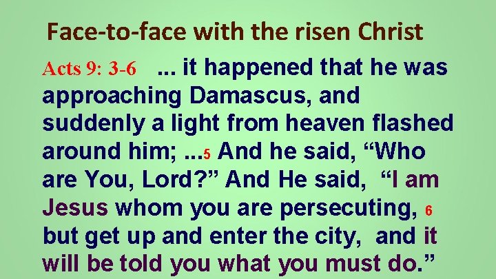 Face-to-face with the risen Christ. . . it happened that he was approaching Damascus,