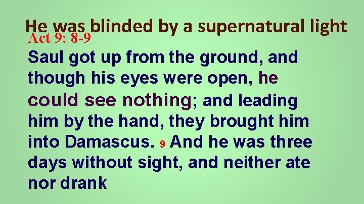 He was blinded by a supernatural light Act 9: 8 -9 Saul got up