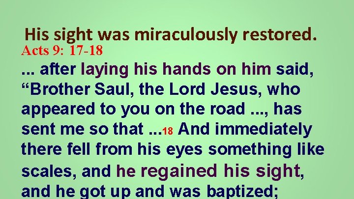 His sight was miraculously restored. Acts 9: 17 -18 . . . after laying