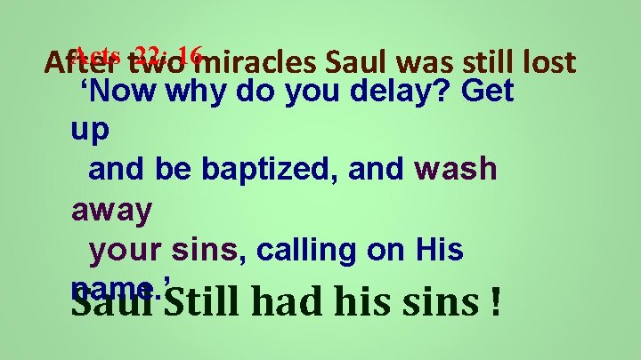 Acts two 22: 16 miracles Saul was still lost After ‘Now why do you