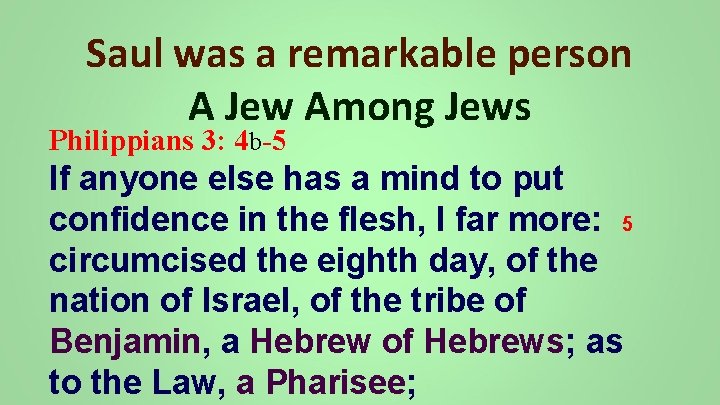 Saul was a remarkable person A Jew Among Jews Philippians 3: 4 b-5 If