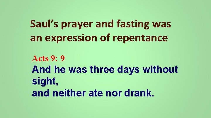 Saul’s prayer and fasting was an expression of repentance Acts 9: 9 And he