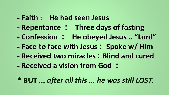 - Faith : He had seen Jesus - Repentance : Three days of fasting