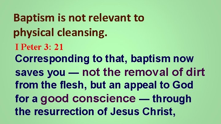 Baptism is not relevant to physical cleansing. I Peter 3: 21 Corresponding to that,