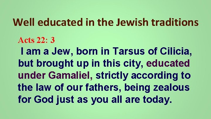 Well educated in the Jewish traditions Acts 22: 3 I am a Jew, born